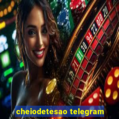 cheiodetesao telegram